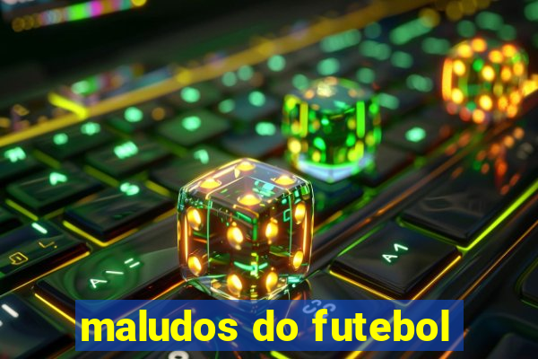 maludos do futebol